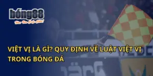 Việt Vị Là Gì? Quy Định Về Luật Việt Vị Trong Bóng Đá Tại Bong88